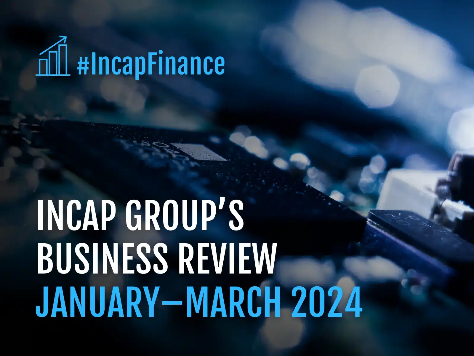 Incap Group’s Business Review for January–March 2024