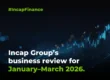 Incap Group’s business review for January–March 2026