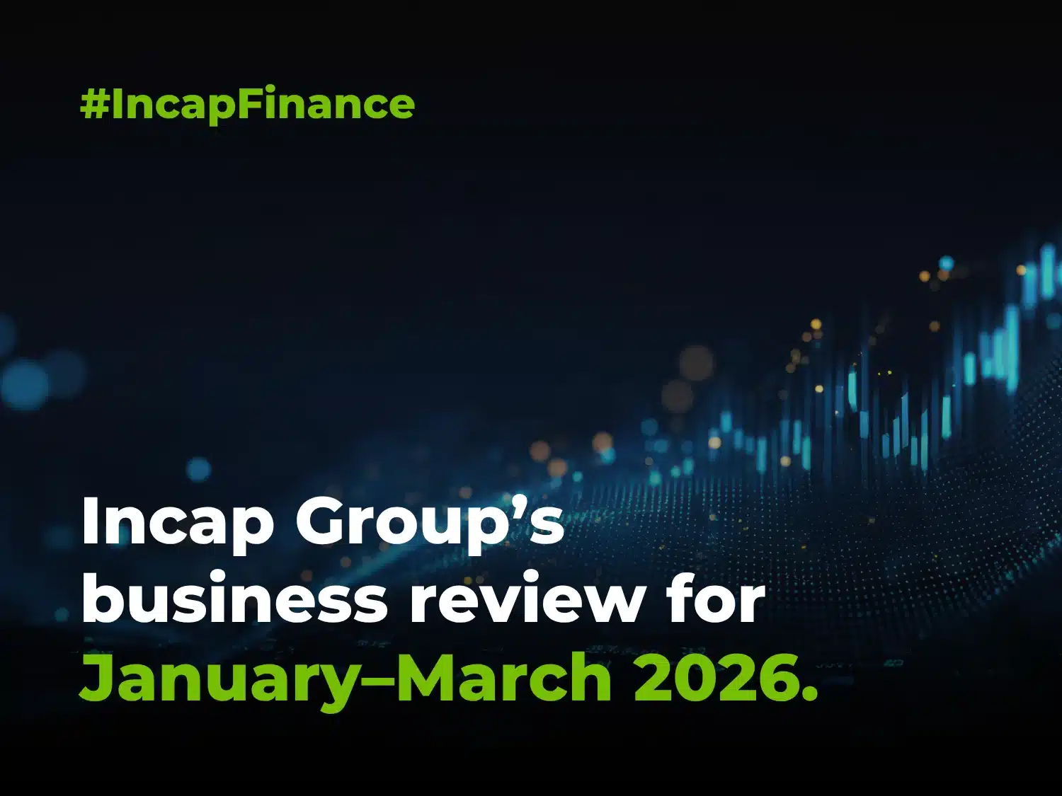 Incap Group’s business review for January–March 2026